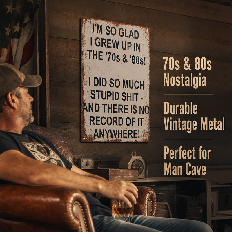 Vintage Metal Wall Sign | I’m So Glad I Grew Up In The 70s & 80s Retro Funny Plaque