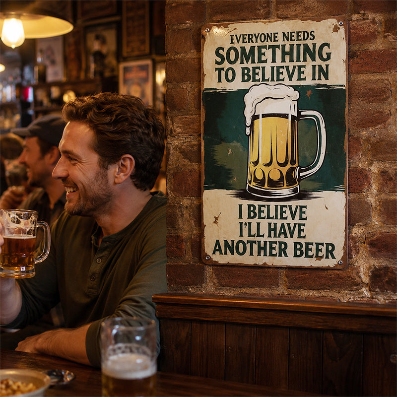 🍺 Everyone Needs Something to Believe In Sign