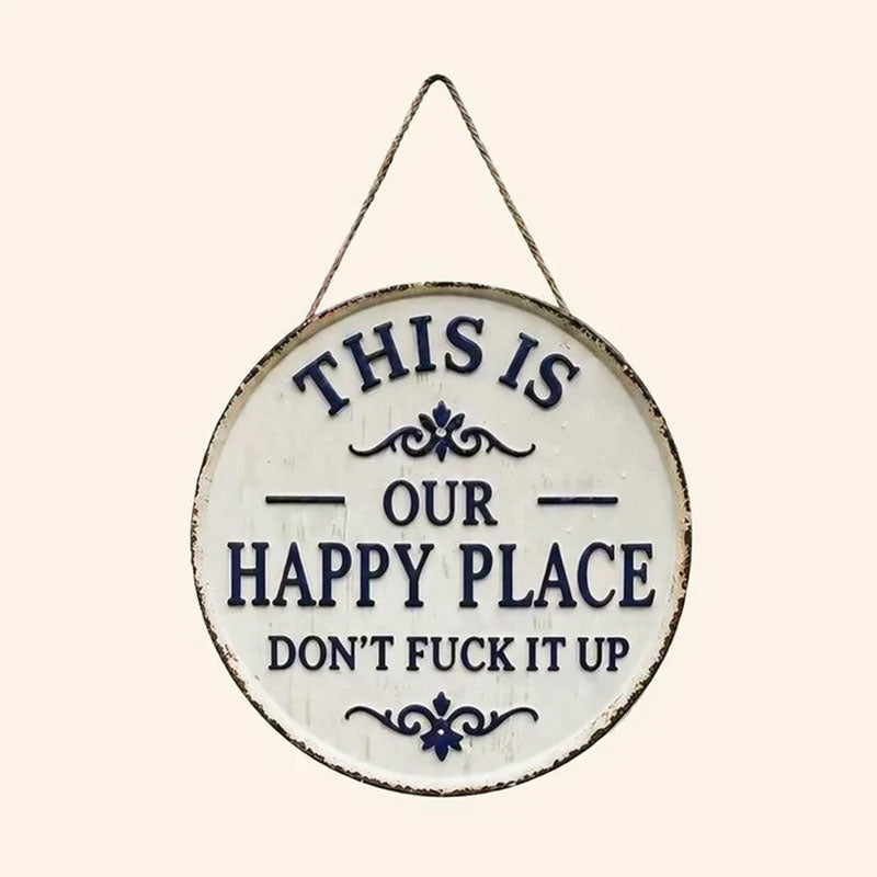 This Is My Happy Place—Don't Mess It Up (Metal Sign)