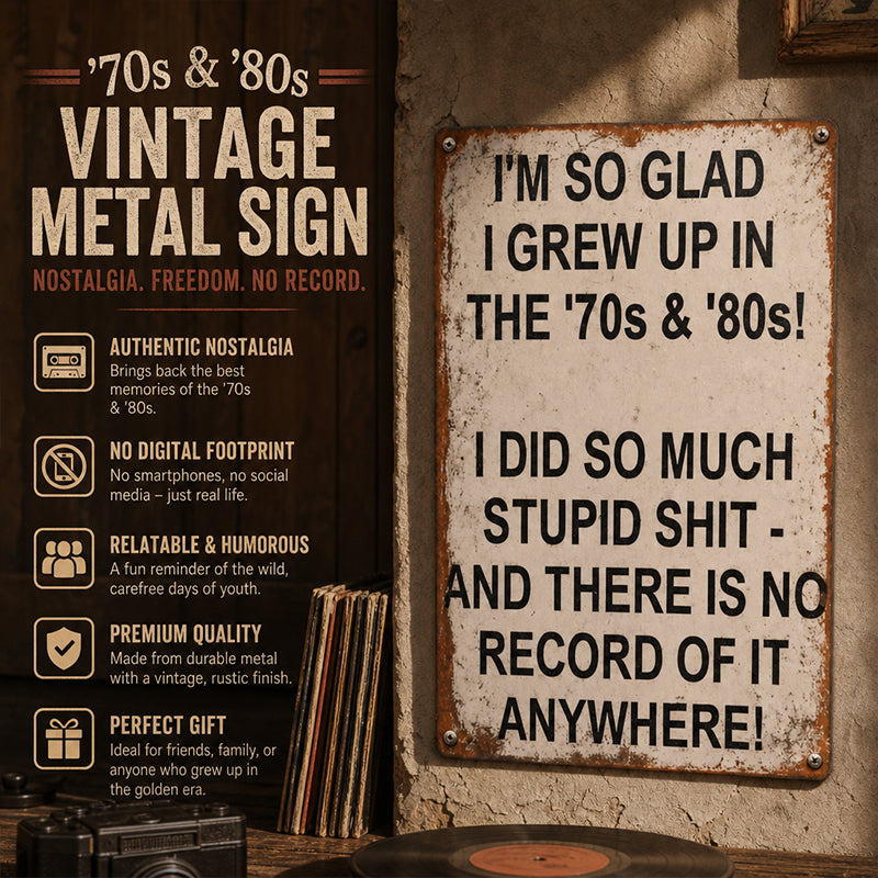 Vintage Metal Wall Sign | I’m So Glad I Grew Up In The 70s & 80s Retro Funny Plaque