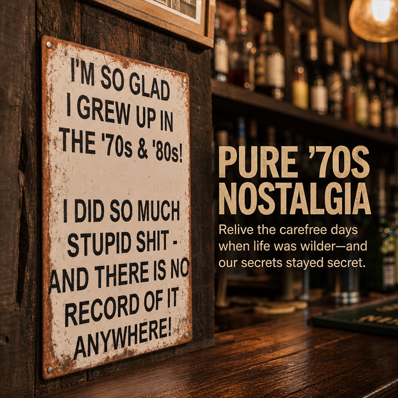 Vintage Metal Wall Sign | I’m So Glad I Grew Up In The 70s & 80s Retro Funny Plaque